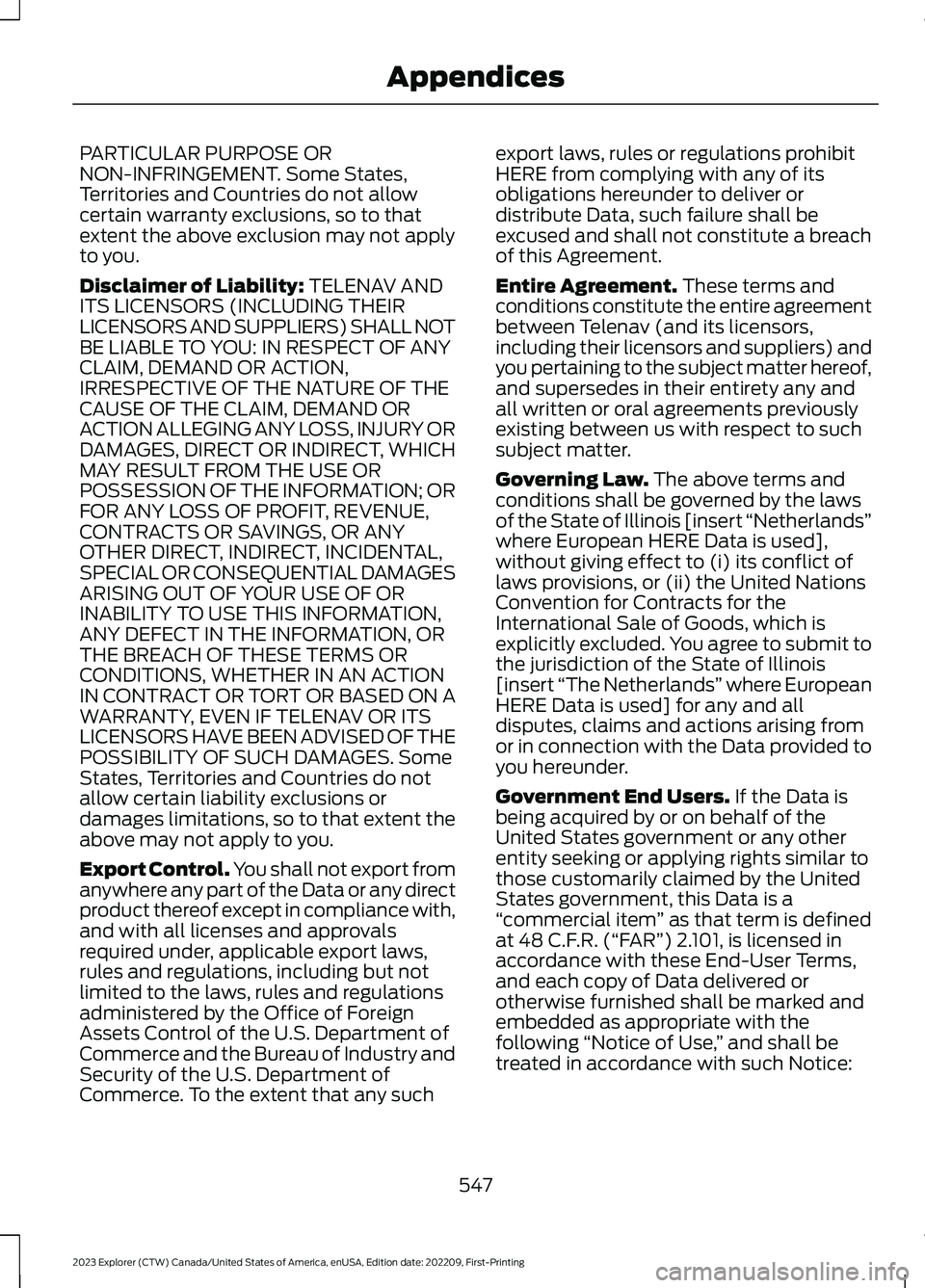 FORD EXPLORER 2023 Owners Manual PARTICULAR PURPOSE ORNON-INFRINGEMENT. Some States,Territories and Countries do not allowcertain warranty exclusions, so to thatextent the above exclusion may not applyto you.
Disclaimer of Liability: FORD EXPLORER 2023 Owners Manual PARTICULAR PURPOSE ORNON-INFRINGEMENT. Some States,Territories and Countries do not allowcertain warranty exclusions, so to thatextent the above exclusion may not applyto you.
Disclaimer of Liability: