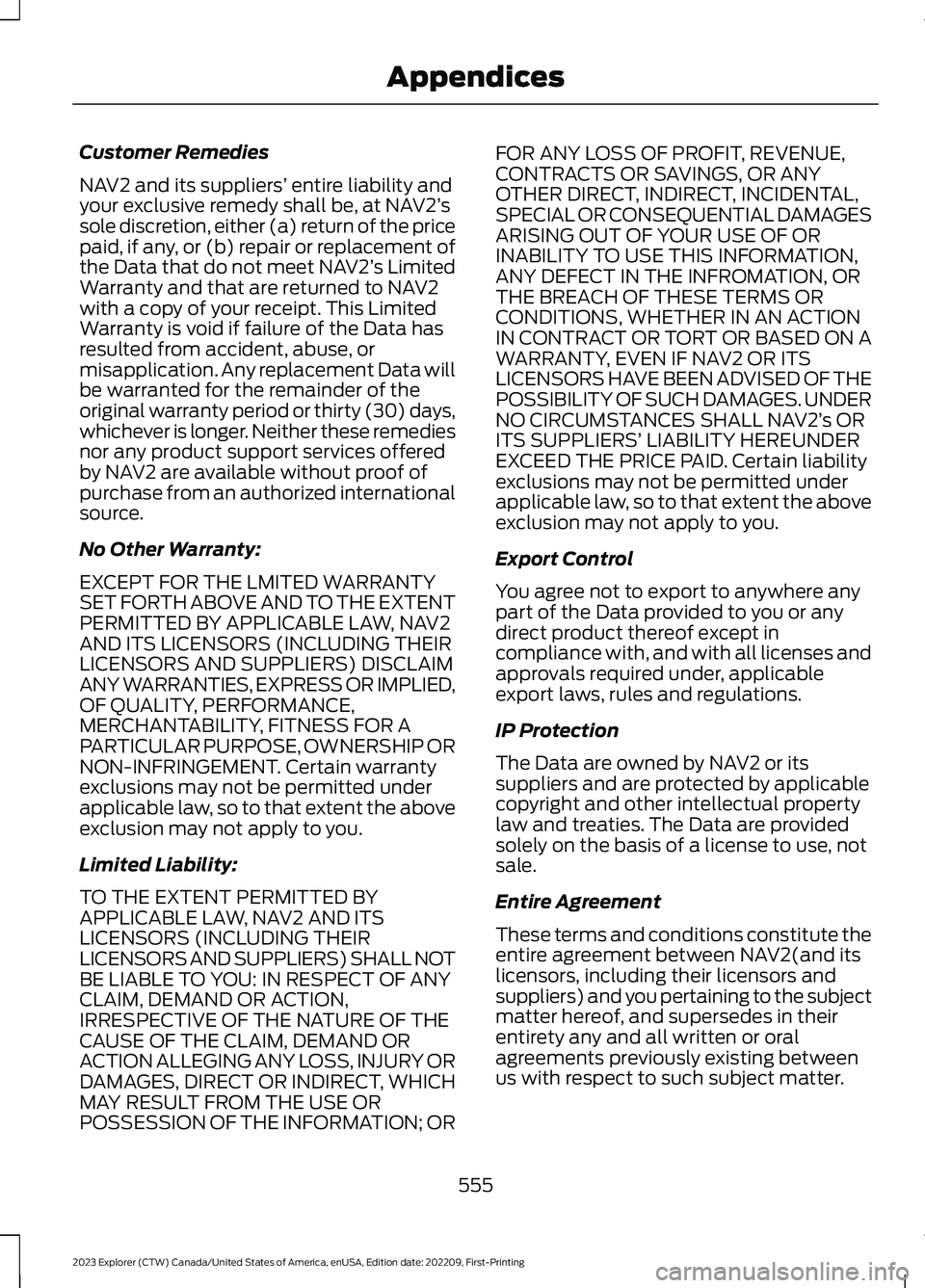 FORD EXPLORER 2023  Owners Manual Customer Remedies
NAV2 and its suppliers’ entire liability andyour exclusive remedy shall be, at NAV2’ssole discretion, either (a) return of the pricepaid, if any, or (b) repair or replacement oft
