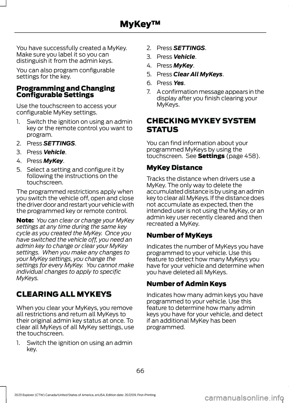 FORD EXPLORER 2023  Owners Manual You have successfully created a MyKey.Make sure you label it so you candistinguish it from the admin keys.
You can also program configurablesettings for the key.
Programming and ChangingConfigurable S