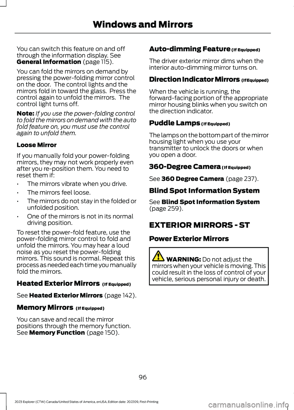 FORD EXPLORER 2023  Owners Manual You can switch this feature on and offthrough the information display. SeeGeneral Information (page 115).
You can fold the mirrors on demand bypressing the power-folding mirror controlon the door.  Th