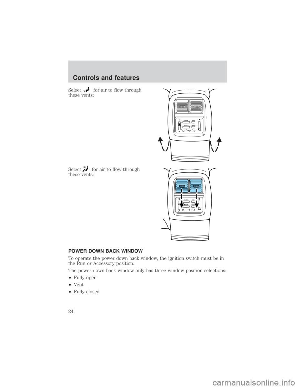 FORD EXPLORER SPORT TRAC 2001  Owners Manual Selectfor air to flow through
these vents:
Select
for air to flow through
these vents:
POWER DOWN BACK WINDOW
To operate the power down back window, the ignition switch must be in
the Run or Accessory
