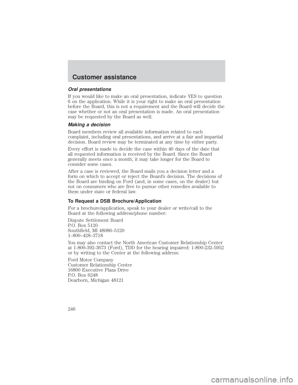 FORD EXPLORER SPORT TRAC 2001 Owners Manual Oral presentations
If you would like to make an oral presentation, indicate YES to question
6 on the application. While it is your right to make an oral presentation
before the Board, this is not a re FORD EXPLORER SPORT TRAC 2001 Owners Manual Oral presentations
If you would like to make an oral presentation, indicate YES to question
6 on the application. While it is your right to make an oral presentation
before the Board, this is not a re