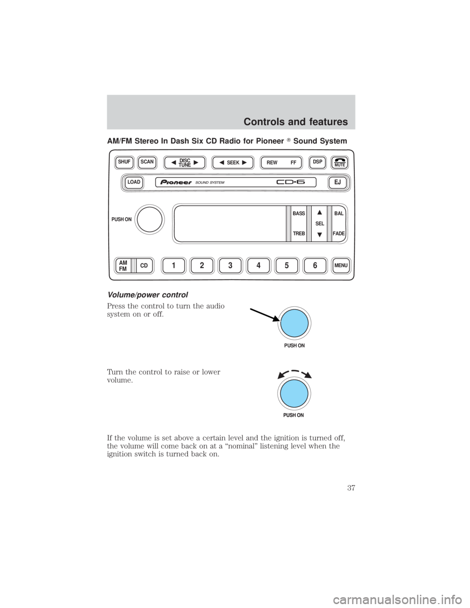 FORD EXPLORER SPORT TRAC 2001  Owners Manual AM/FM Stereo In Dash Six CD Radio for PioneerTSound System
Volume/power control
Press the control to turn the audio
system on or off.
Turn the control to raise or lower
volume.
If the volume is set ab
