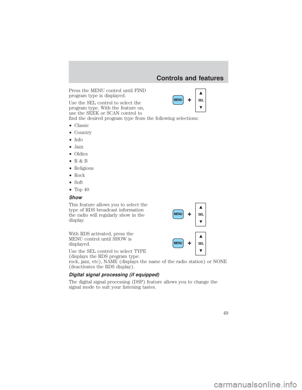 FORD EXPLORER SPORT TRAC 2001  Owners Manual Press the MENU control until FIND
program type is displayed.
Use the SEL control to select the
program type. With the feature on,
use the SEEK or SCAN control to
find the desired program type from the