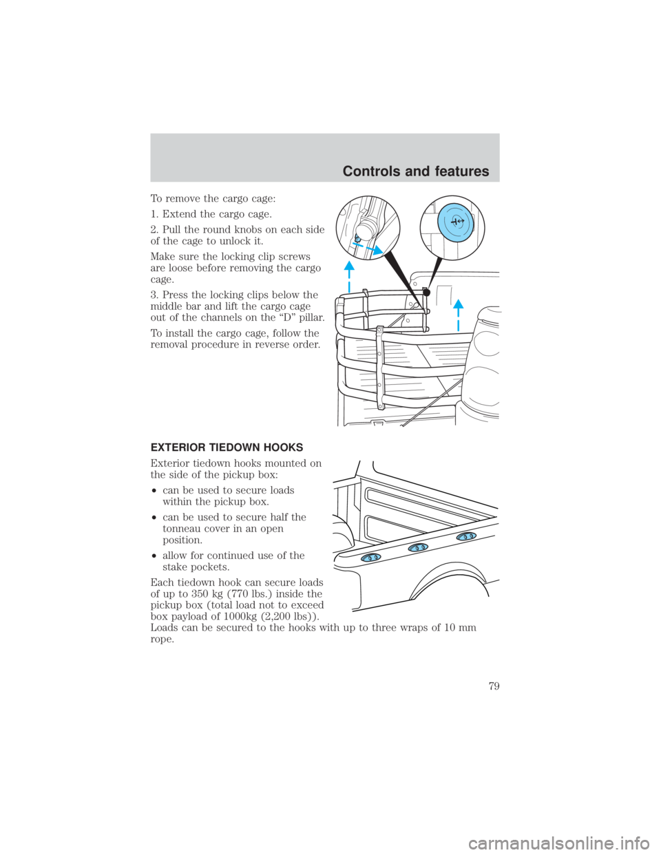 FORD EXPLORER SPORT TRAC 2001  Owners Manual To remove the cargo cage:
1. Extend the cargo cage.
2. Pull the round knobs on each side
of the cage to unlock it.
Make sure the locking clip screws
are loose before removing the cargo
cage.
3. Press 