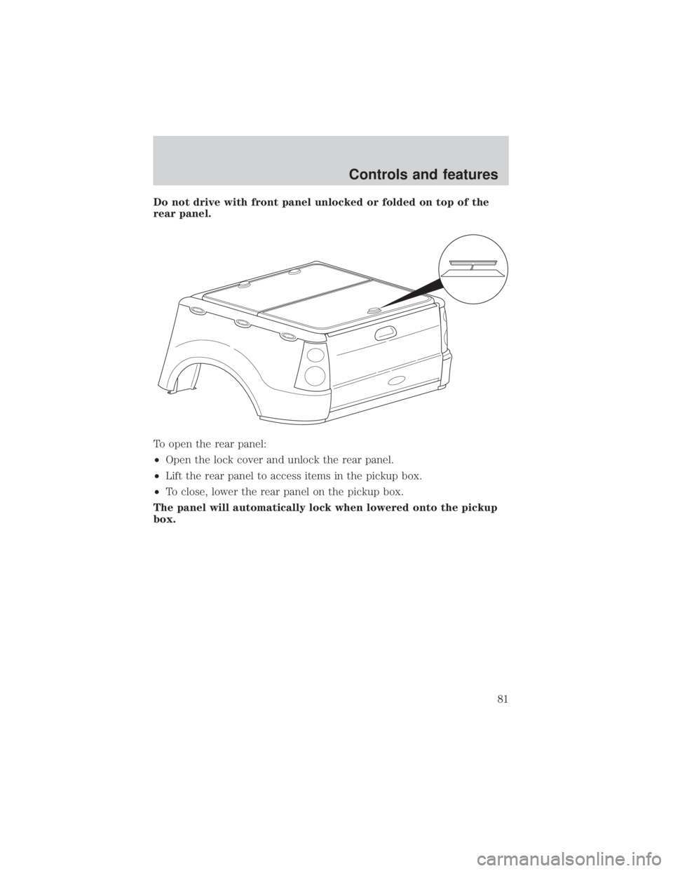 FORD EXPLORER SPORT TRAC 2001  Owners Manual Do not drive with front panel unlocked or folded on top of the
rear panel.
To open the rear panel:
²Open the lock cover and unlock the rear panel.
²Lift the rear panel to access items in the pickup 