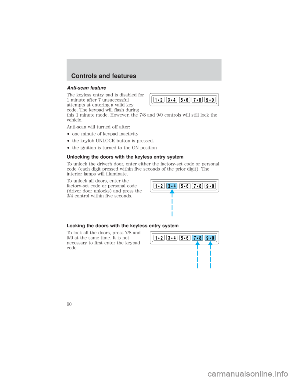 FORD EXPLORER SPORT TRAC 2001  Owners Manual Anti-scan feature
The keyless entry pad is disabled for
1 minute after 7 unsuccessful
attempts at entering a valid key
code. The keypad will flash during
this 1 minute mode. However, the 7/8 and 9/0 c