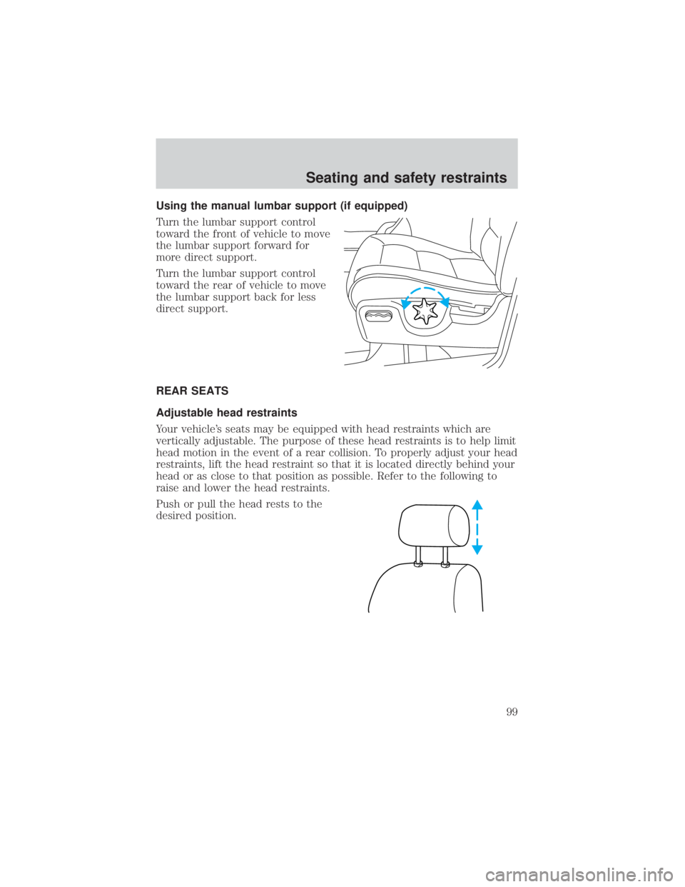 FORD EXPLORER SPORT TRAC 2001  Owners Manual Using the manual lumbar support (if equipped)
Turn the lumbar support control
toward the front of vehicle to move
the lumbar support forward for
more direct support.
Turn the lumbar support control
to