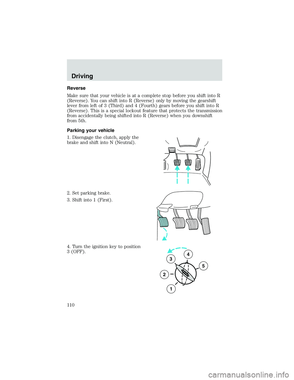 FORD EXPLORER SPORT TRAC 2002  Owners Manual Reverse
Make sure that your vehicle is at a complete stop before you shift into R
(Reverse). You can shift into R (Reverse) only by moving the gearshift
lever from left of 3 (Third) and 4 (Fourth) gea