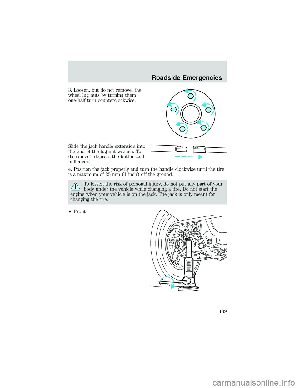 FORD EXPLORER SPORT TRAC 2002  Owners Manual 3. Loosen, but do not remove, the
wheel lug nuts by turning them
one-half turn counterclockwise.
Slide the jack handle extension into
the end of the lug nut wrench. To
disconnect, depress the button a