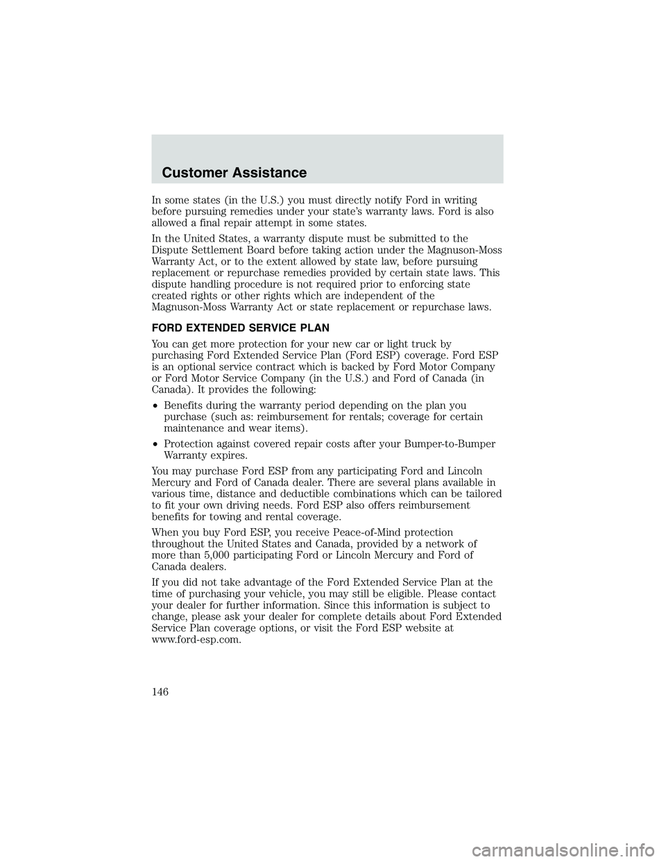 FORD EXPLORER SPORT TRAC 2002  Owners Manual In some states (in the U.S.) you must directly notify Ford in writing
before pursuing remedies under your state’s warranty laws. Ford is also
allowed a final repair attempt in some states.
In the Un