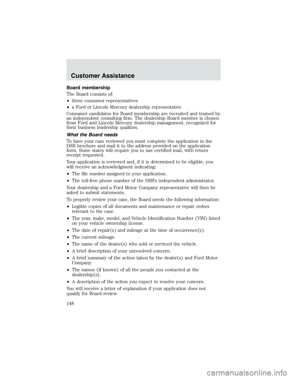FORD EXPLORER SPORT TRAC 2002  Owners Manual Board membership
The Board consists of:
•three consumer representatives
•a Ford or Lincoln Mercury dealership representative
Consumer candidates for Board membership are recruited and trained by
a