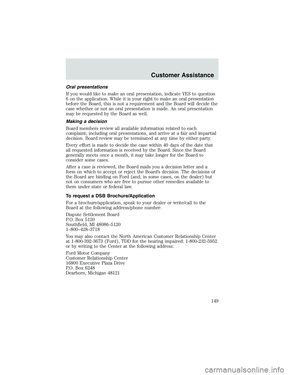 FORD EXPLORER SPORT TRAC 2002  Owners Manual Oral presentations
If you would like to make an oral presentation, indicate YES to question
6 on the application. While it is your right to make an oral presentation
before the Board, this is not a re