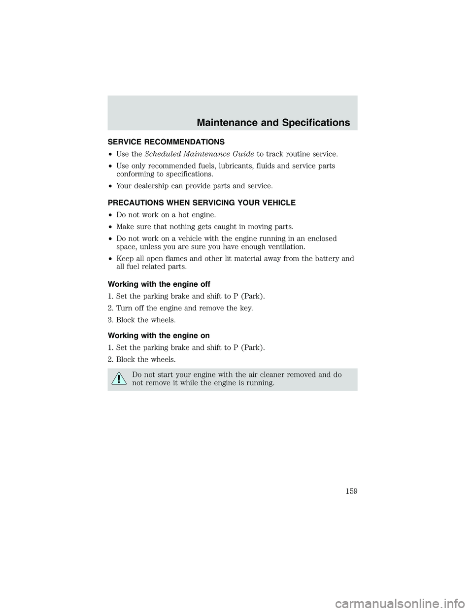 FORD EXPLORER SPORT TRAC 2002  Owners Manual SERVICE RECOMMENDATIONS
•Use theScheduled Maintenance Guideto track routine service.
•Use only recommended fuels, lubricants, fluids and service parts
conforming to specifications.
•Your dealers