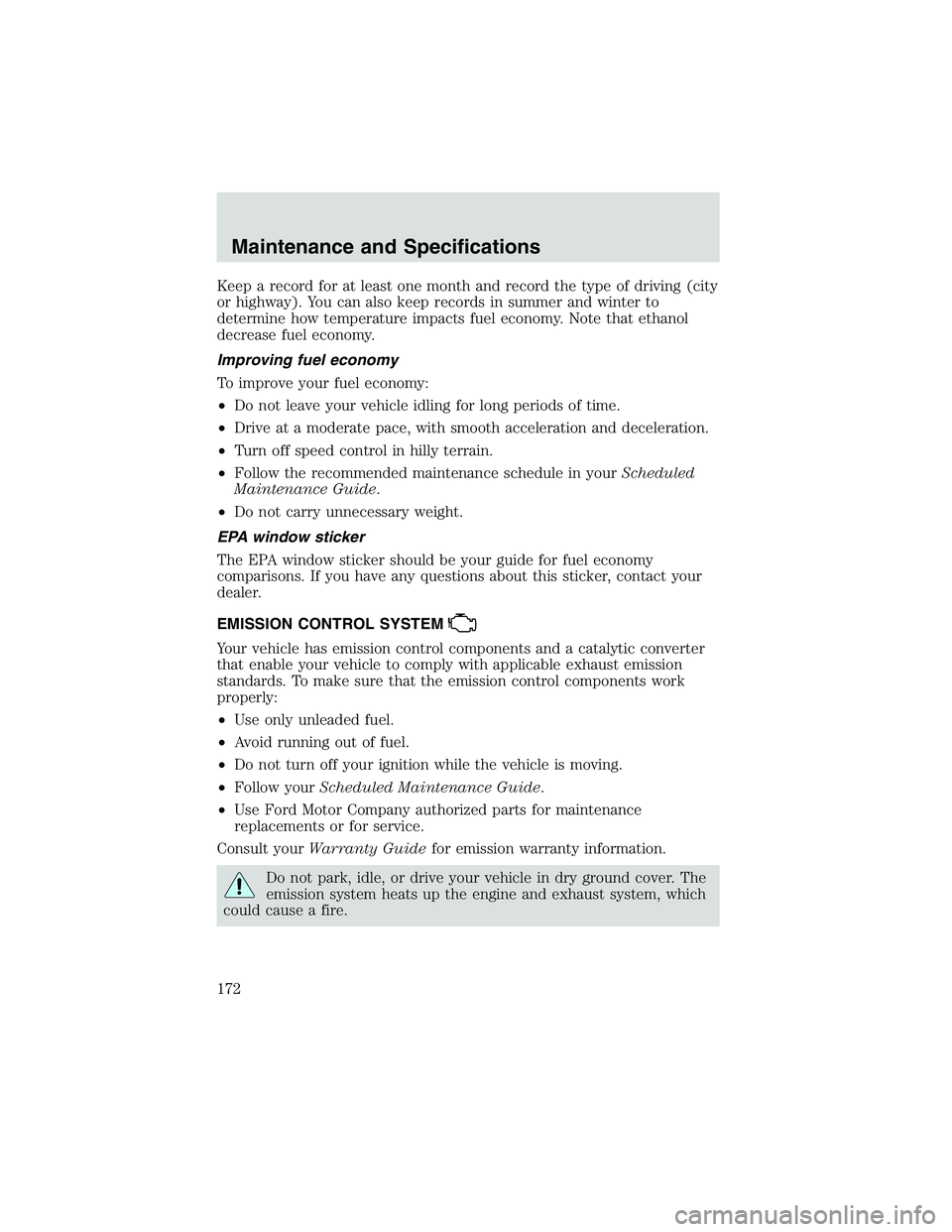 FORD EXPLORER SPORT TRAC 2002  Owners Manual Keep a record for at least one month and record the type of driving (city
or highway). You can also keep records in summer and winter to
determine how temperature impacts fuel economy. Note that ethan