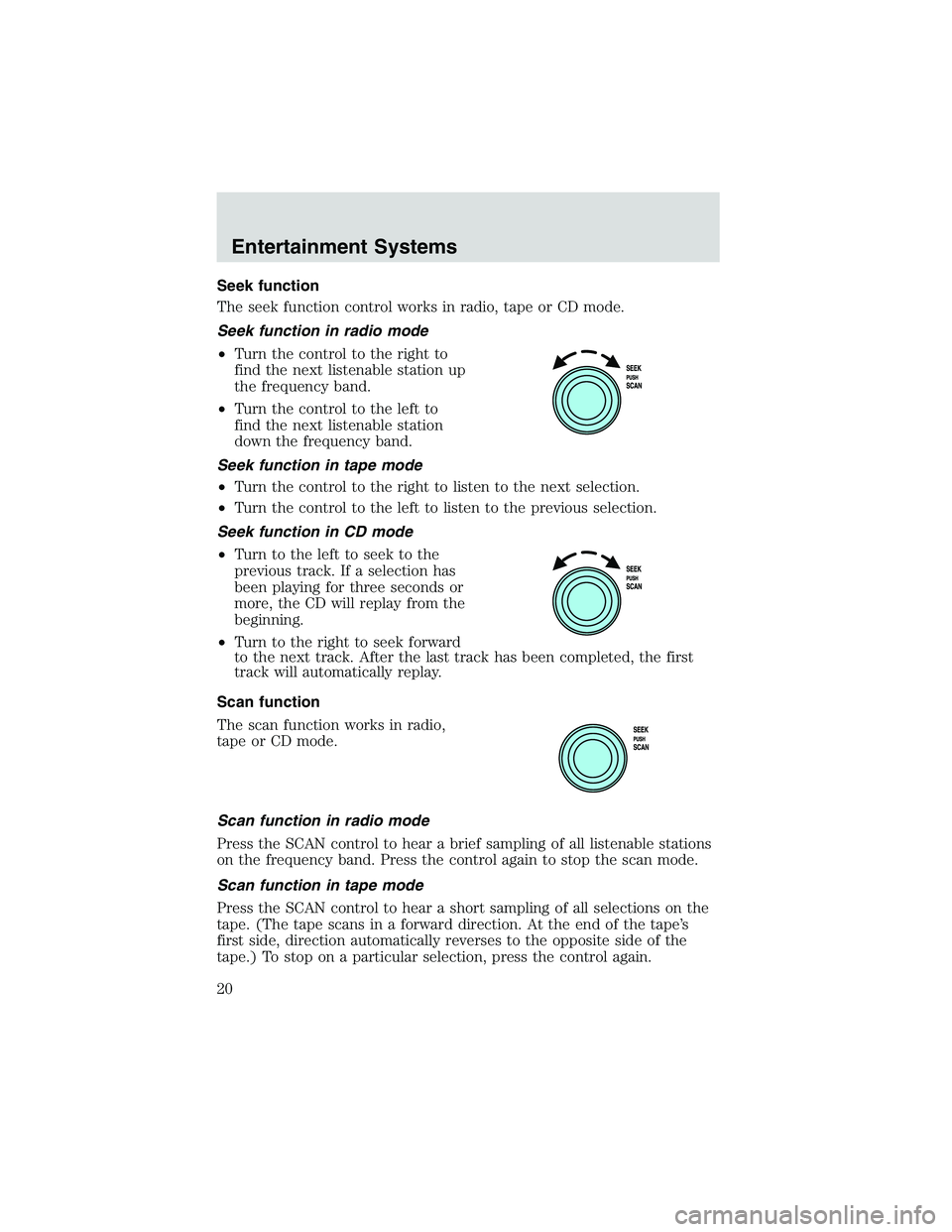 FORD EXPLORER SPORT TRAC 2002  Owners Manual Seek function
The seek function control works in radio, tape or CD mode.
Seek function in radio mode
•Turn the control to the right to
find the next listenable station up
the frequency band.
•Turn