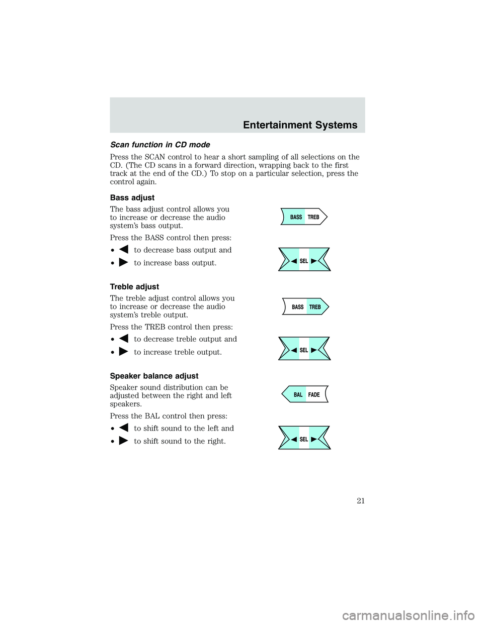 FORD EXPLORER SPORT TRAC 2002  Owners Manual Scan function in CD mode
Press the SCAN control to hear a short sampling of all selections on the
CD. (The CD scans in a forward direction, wrapping back to the first
track at the end of the CD.) To s