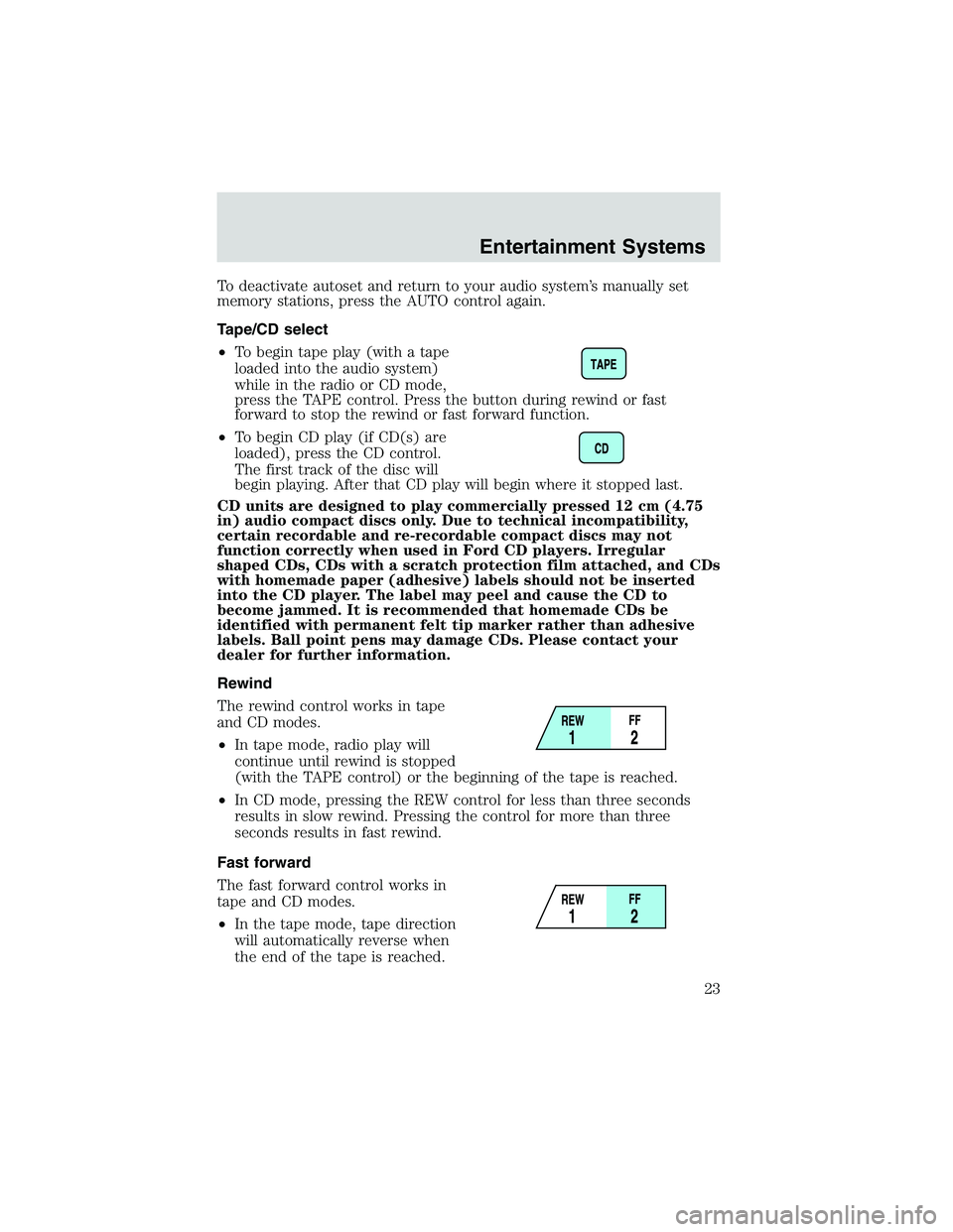 FORD EXPLORER SPORT TRAC 2002  Owners Manual To deactivate autoset and return to your audio system’s manually set
memory stations, press the AUTO control again.
Tape/CD select
•To begin tape play (with a tape
loaded into the audio system)
wh