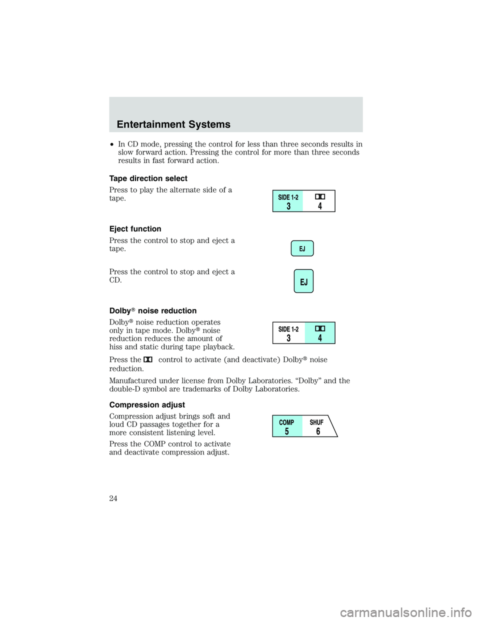 FORD EXPLORER SPORT TRAC 2002  Owners Manual •In CD mode, pressing the control for less than three seconds results in
slow forward action. Pressing the control for more than three seconds
results in fast forward action.
Tape direction select
P