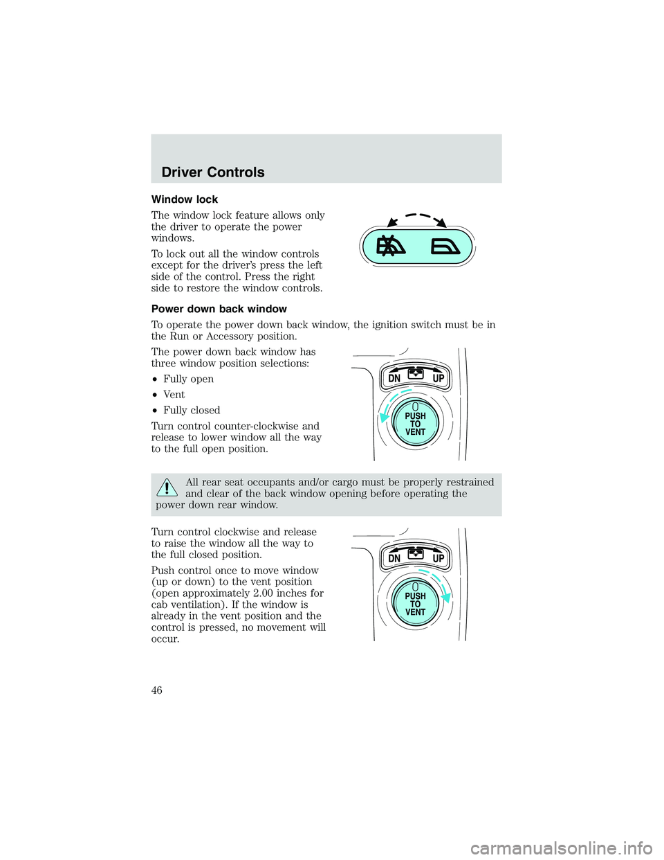 FORD EXPLORER SPORT TRAC 2002 Owners Manual Window lock
The window lock feature allows only
the driver to operate the power
windows.
To lock out all the window controls
except for the driver’s press the left
side of the control. Press the rig FORD EXPLORER SPORT TRAC 2002 Owners Manual Window lock
The window lock feature allows only
the driver to operate the power
windows.
To lock out all the window controls
except for the driver’s press the left
side of the control. Press the rig
