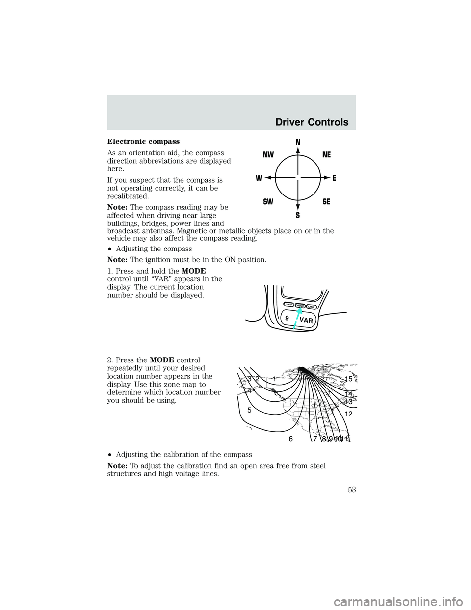 FORD EXPLORER SPORT TRAC 2002  Owners Manual Electronic compass
As an orientation aid, the compass
direction abbreviations are displayed
here.
If you suspect that the compass is
not operating correctly, it can be
recalibrated.
Note:The compass r