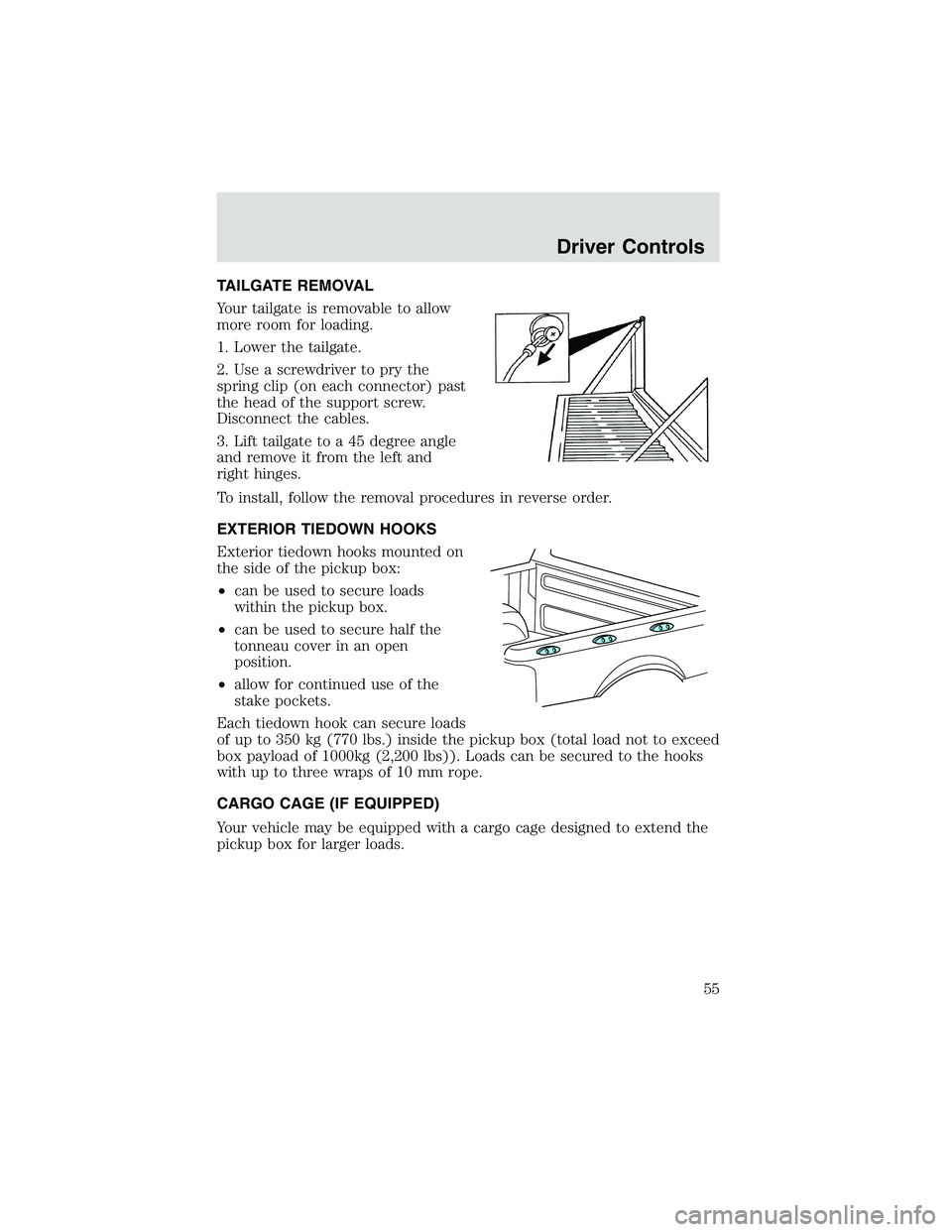 FORD EXPLORER SPORT TRAC 2002  Owners Manual TAILGATE REMOVAL
Your tailgate is removable to allow
more room for loading.
1. Lower the tailgate.
2. Use a screwdriver to pry the
spring clip (on each connector) past
the head of the support screw.
D