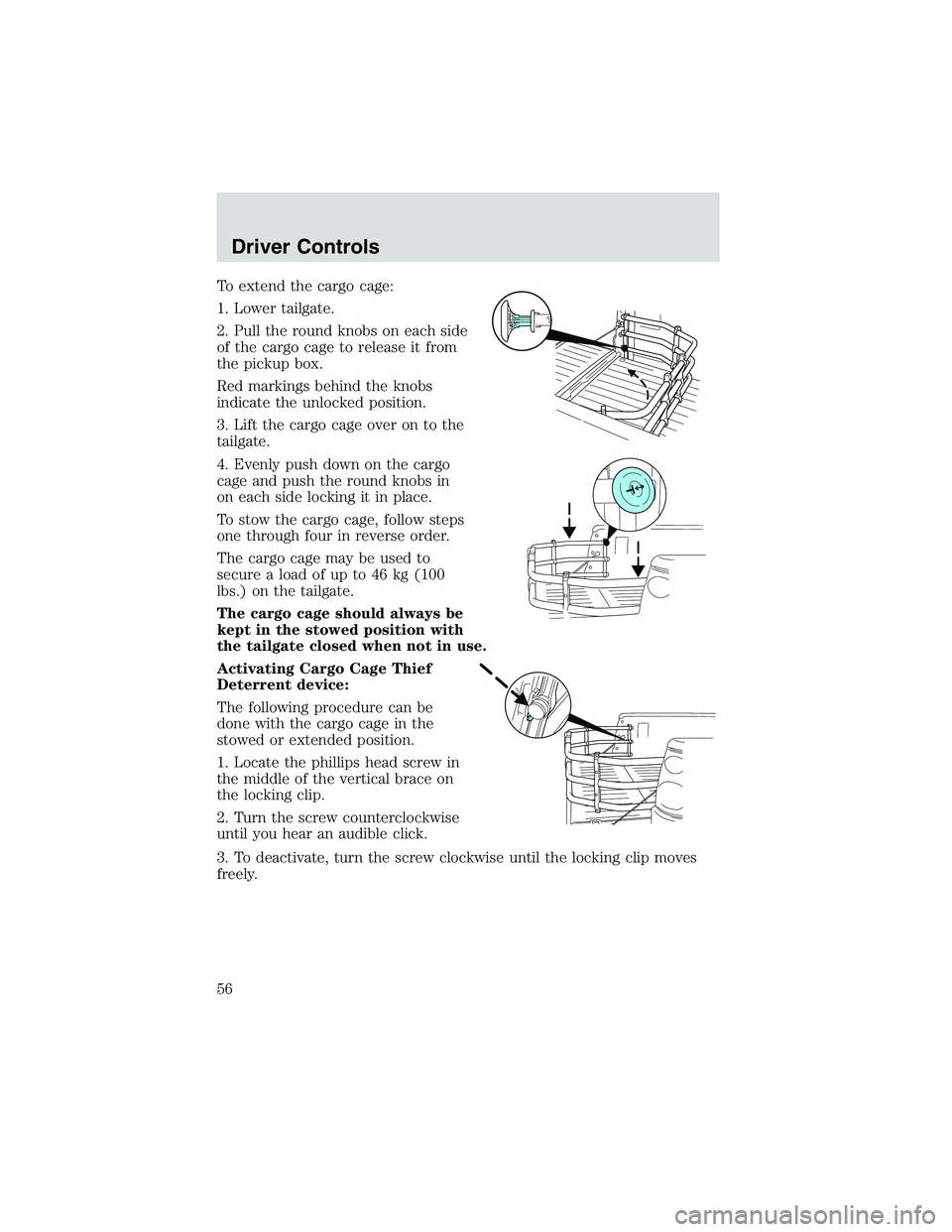 FORD EXPLORER SPORT TRAC 2002 Owners Manual To extend the cargo cage:
1. Lower tailgate.
2. Pull the round knobs on each side
of the cargo cage to release it from
the pickup box.
Red markings behind the knobs
indicate the unlocked position.
3. FORD EXPLORER SPORT TRAC 2002 Owners Manual To extend the cargo cage:
1. Lower tailgate.
2. Pull the round knobs on each side
of the cargo cage to release it from
the pickup box.
Red markings behind the knobs
indicate the unlocked position.
3.