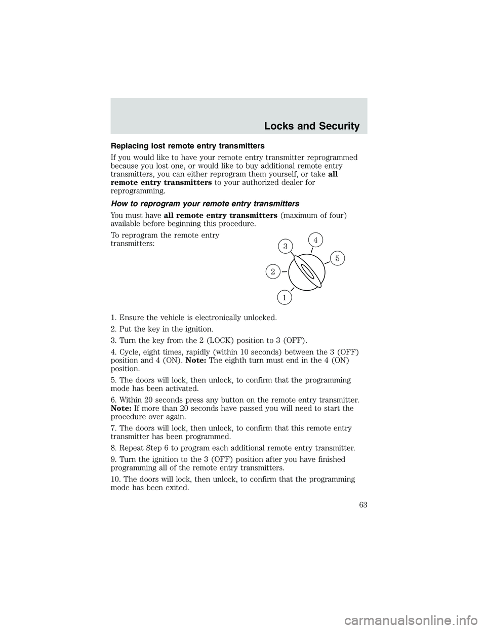 FORD EXPLORER SPORT TRAC 2002  Owners Manual Replacing lost remote entry transmitters
If you would like to have your remote entry transmitter reprogrammed
because you lost one, or would like to buy additional remote entry
transmitters, you can e