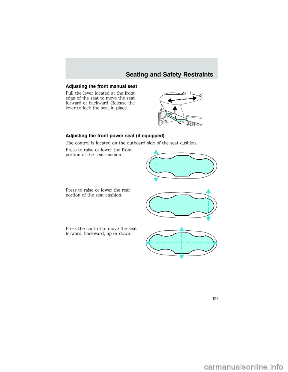 FORD EXPLORER SPORT TRAC 2002  Owners Manual Adjusting the front manual seat
Pull the lever located at the front
edge of the seat to move the seat
forward or backward. Release the
lever to lock the seat in place.
Adjusting the front power seat (