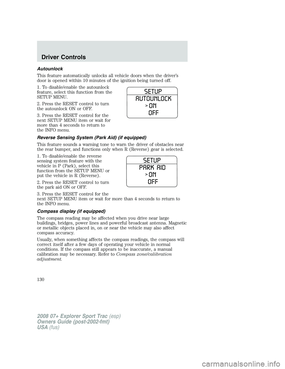 FORD EXPLORER SPORT TRAC 2008 Owners Manual Autounlock
This feature automatically unlocks all vehicle doors when the driver’s
door is opened within 10 minutes of the ignition being turned off.
1. To disable/enable the autounlock
feature, sele FORD EXPLORER SPORT TRAC 2008 Owners Manual Autounlock
This feature automatically unlocks all vehicle doors when the driver’s
door is opened within 10 minutes of the ignition being turned off.
1. To disable/enable the autounlock
feature, sele