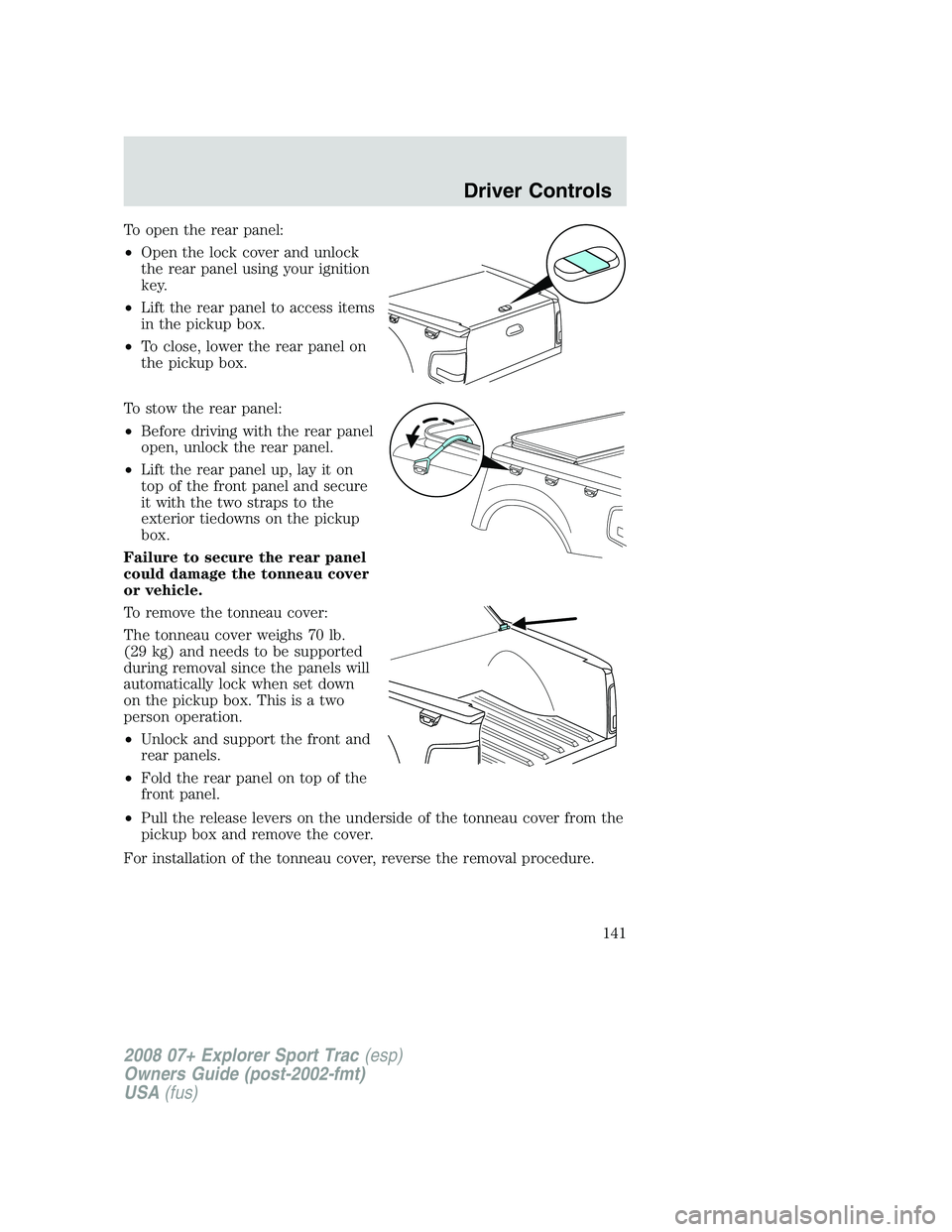 FORD EXPLORER SPORT TRAC 2008 Owners Manual To open the rear panel:
•Open the lock cover and unlock
the rear panel using your ignition
key.
•Lift the rear panel to access items
in the pickup box.
•To close, lower the rear panel on
the pic FORD EXPLORER SPORT TRAC 2008 Owners Manual To open the rear panel:
•Open the lock cover and unlock
the rear panel using your ignition
key.
•Lift the rear panel to access items
in the pickup box.
•To close, lower the rear panel on
the pic