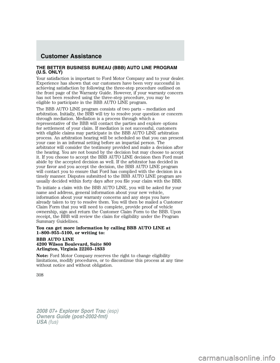 FORD EXPLORER SPORT TRAC 2008 Owners Manual THE BETTER BUSINESS BUREAU (BBB) AUTO LINE PROGRAM
(U.S. ONLY)
Your satisfaction is important to Ford Motor Company and to your dealer.
Experience has shown that our customers have been very successfu FORD EXPLORER SPORT TRAC 2008 Owners Manual THE BETTER BUSINESS BUREAU (BBB) AUTO LINE PROGRAM
(U.S. ONLY)
Your satisfaction is important to Ford Motor Company and to your dealer.
Experience has shown that our customers have been very successfu