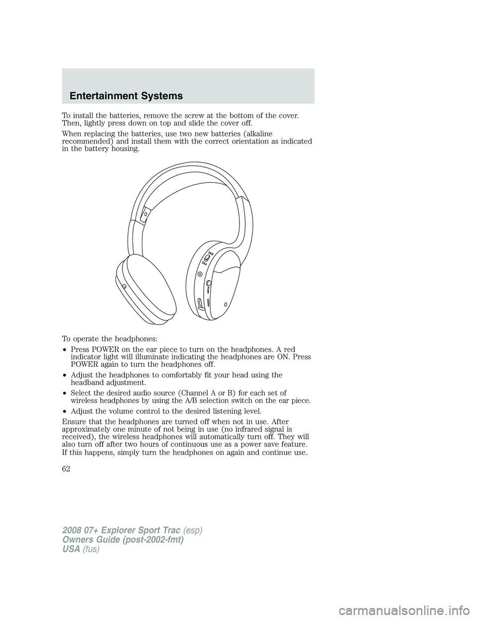 FORD EXPLORER SPORT TRAC 2008 Owners Manual To install the batteries, remove the screw at the bottom of the cover.
Then, lightly press down on top and slide the cover off.
When replacing the batteries, use two new batteries (alkaline
recommende FORD EXPLORER SPORT TRAC 2008 Owners Manual To install the batteries, remove the screw at the bottom of the cover.
Then, lightly press down on top and slide the cover off.
When replacing the batteries, use two new batteries (alkaline
recommende