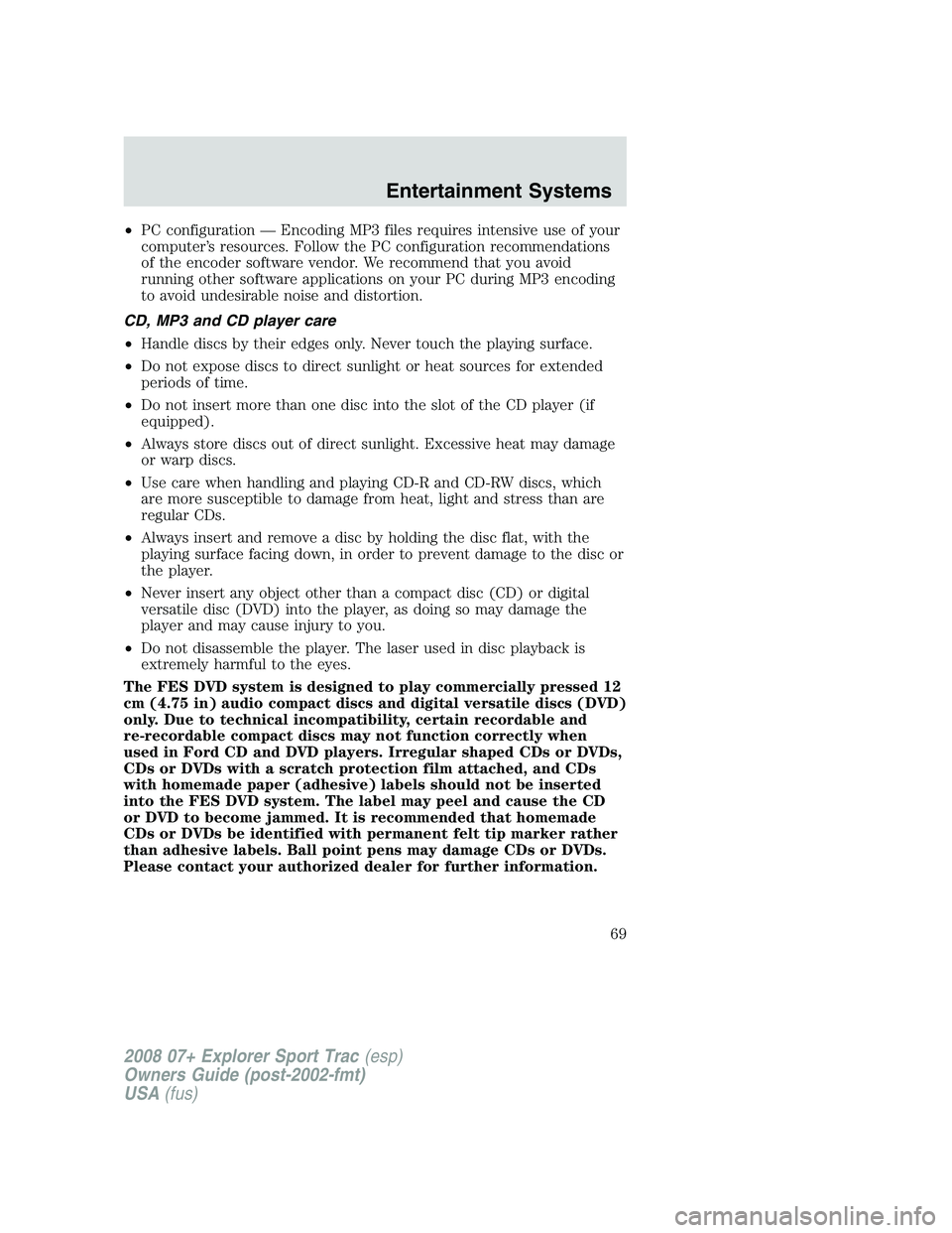 FORD EXPLORER SPORT TRAC 2008 Owners Manual •PC configuration — Encoding MP3 files requires intensive use of your
computer’s resources. Follow the PC configuration recommendations
of the encoder software vendor. We recommend that you avoi FORD EXPLORER SPORT TRAC 2008 Owners Manual •PC configuration — Encoding MP3 files requires intensive use of your
computer’s resources. Follow the PC configuration recommendations
of the encoder software vendor. We recommend that you avoi