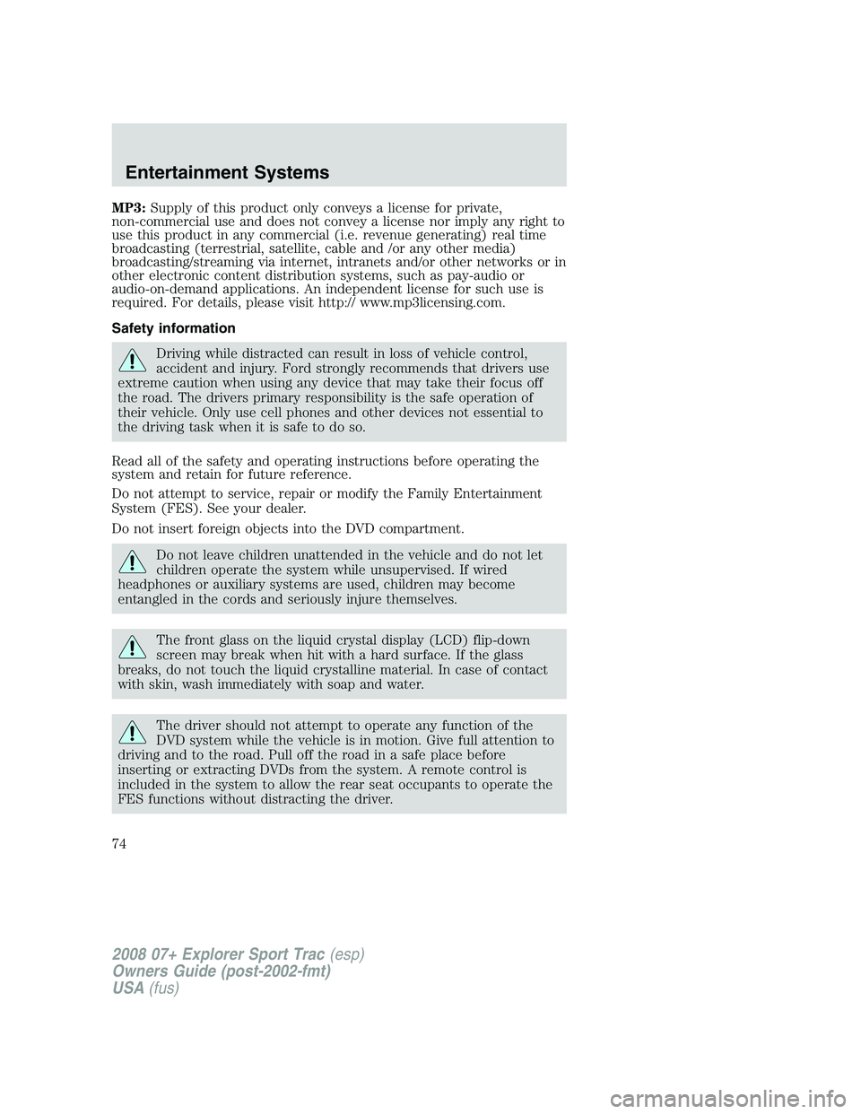 FORD EXPLORER SPORT TRAC 2008 Owners Manual MP3:Supply of this product only conveys a license for private,
non-commercial use and does not convey a license nor imply any right to
use this product in any commercial (i.e. revenue generating) real FORD EXPLORER SPORT TRAC 2008 Owners Manual MP3:Supply of this product only conveys a license for private,
non-commercial use and does not convey a license nor imply any right to
use this product in any commercial (i.e. revenue generating) real