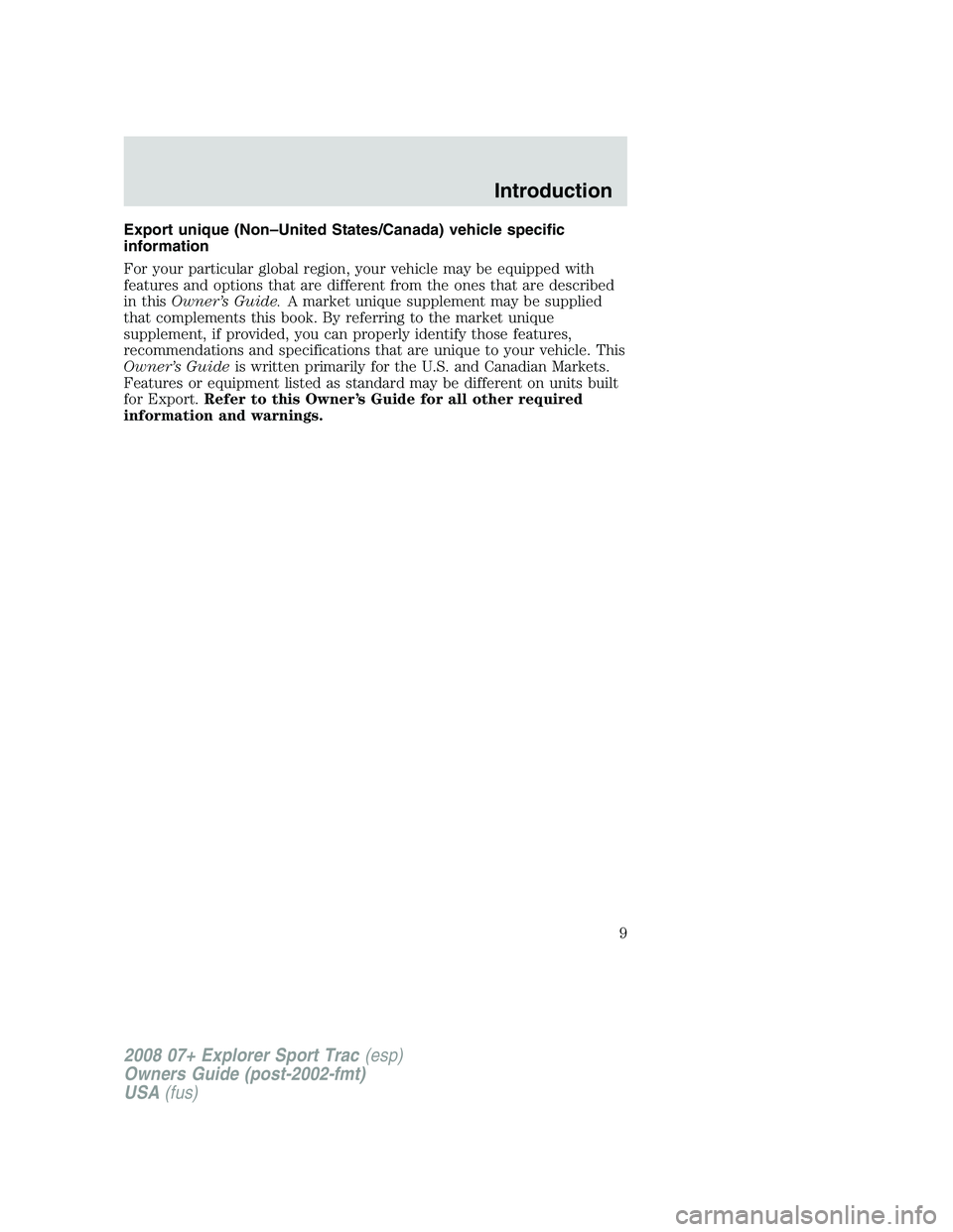 FORD EXPLORER SPORT TRAC 2008  Owners Manual Export unique (Non–United States/Canada) vehicle specific
information
For your particular global region, your vehicle may be equipped with
features and options that are different from the ones that 