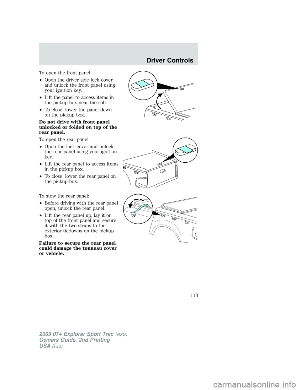 FORD EXPLORER SPORT TRAC 2009  Owners Manual To open the front panel:
•Open the driver side lock cover
and unlock the front panel using
your ignition key.
•Lift the panel to access items in
the pickup box near the cab.
•To close, lower the