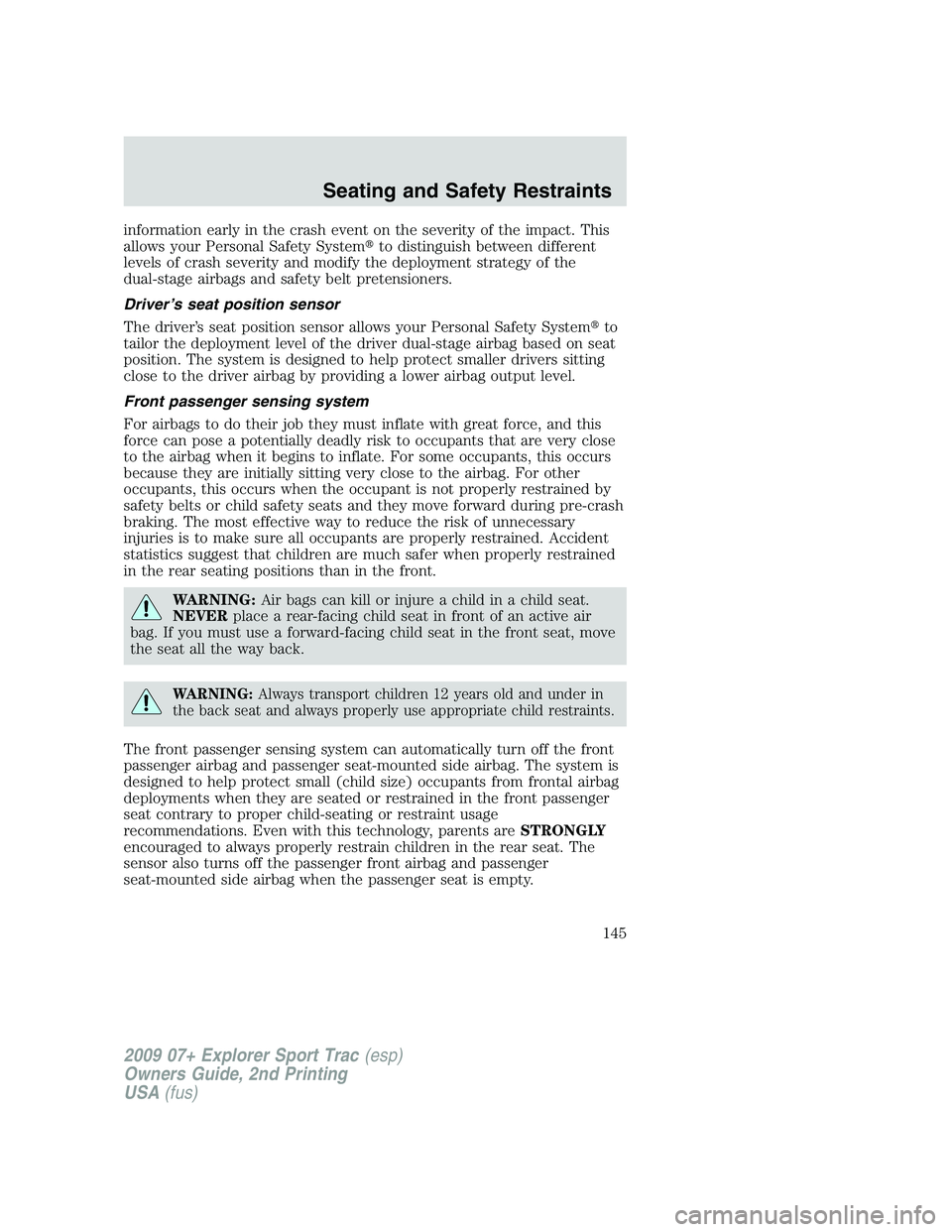 FORD EXPLORER SPORT TRAC 2009 Owners Manual information early in the crash event on the severity of the impact. This
allows your Personal Safety Systemto distinguish between different
levels of crash severity and modify the deployment strategy FORD EXPLORER SPORT TRAC 2009 Owners Manual information early in the crash event on the severity of the impact. This
allows your Personal Safety Systemto distinguish between different
levels of crash severity and modify the deployment strategy