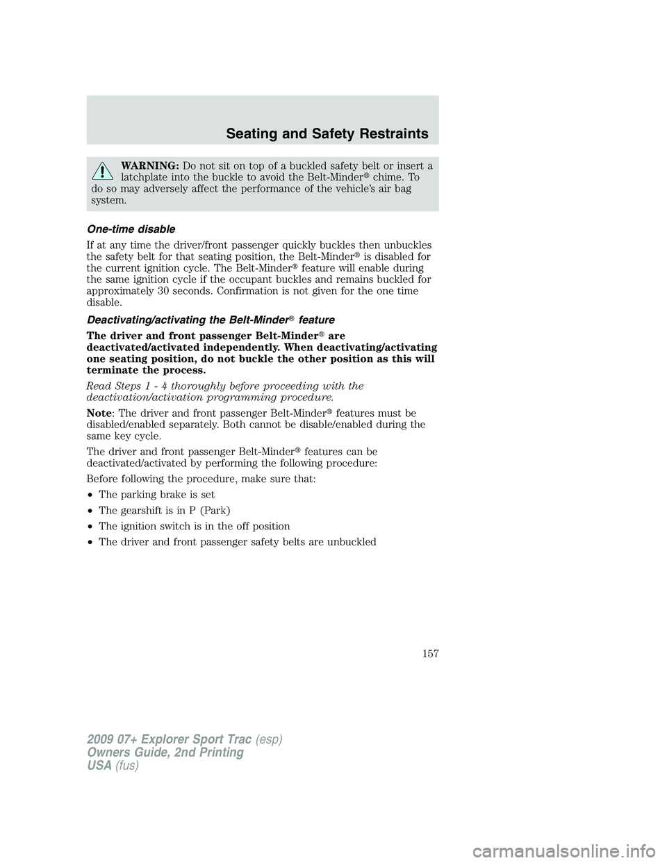 FORD EXPLORER SPORT TRAC 2009 Owners Manual WARNING:Do not sit on top of a buckled safety belt or insert a
latchplate into the buckle to avoid the Belt-Minderchime. To
do so may adversely affect the performance of the vehicle’s air bag
syste FORD EXPLORER SPORT TRAC 2009 Owners Manual WARNING:Do not sit on top of a buckled safety belt or insert a
latchplate into the buckle to avoid the Belt-Minderchime. To
do so may adversely affect the performance of the vehicle’s air bag
syste
