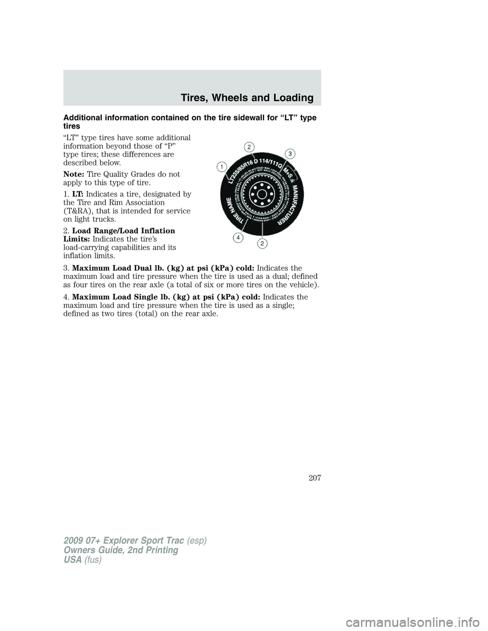 FORD EXPLORER SPORT TRAC 2009  Owners Manual Additional information contained on the tire sidewall for “LT” type
tires
“LT” type tires have some additional
information beyond those of “P”
type tires; these differences are
described b