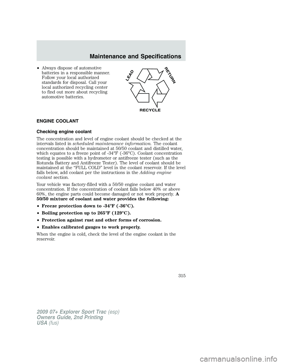 FORD EXPLORER SPORT TRAC 2009 Owners Manual •Always dispose of automotive
batteries in a responsible manner.
Follow your local authorized
standards for disposal. Call your
local authorized recycling center
to find out more about recycling
aut FORD EXPLORER SPORT TRAC 2009 Owners Manual •Always dispose of automotive
batteries in a responsible manner.
Follow your local authorized
standards for disposal. Call your
local authorized recycling center
to find out more about recycling
aut
