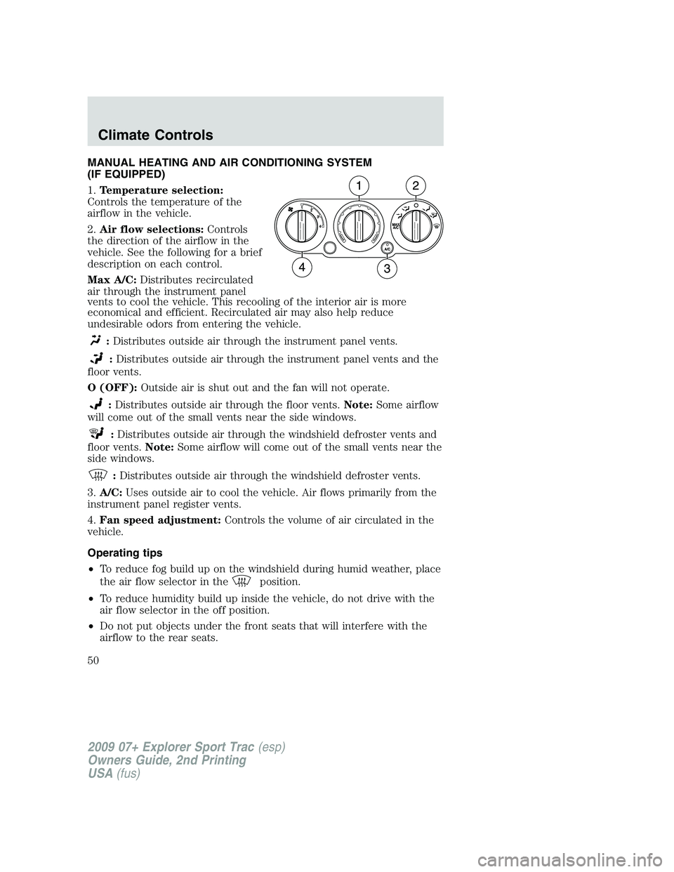 FORD EXPLORER SPORT TRAC 2009  Owners Manual MANUAL HEATING AND AIR CONDITIONING SYSTEM
(IF EQUIPPED)
1.Temperature selection:
Controls the temperature of the
airflow in the vehicle.
2.Air flow selections:Controls
the direction of the airflow in
