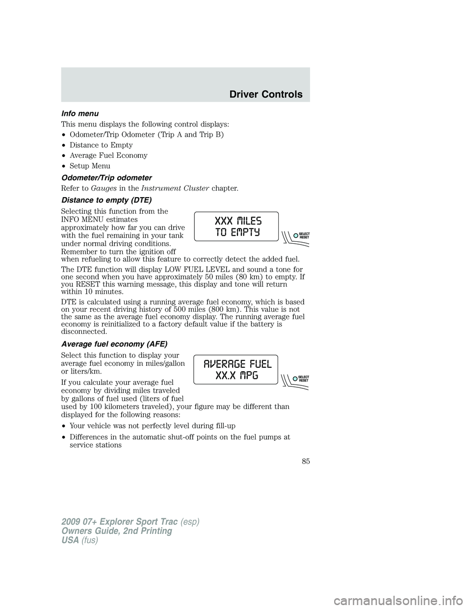 FORD EXPLORER SPORT TRAC 2009  Owners Manual Info menu
This menu displays the following control displays:
•Odometer/Trip Odometer (Trip A and Trip B)
•Distance to Empty
•Average Fuel Economy
•Setup Menu
Odometer/Trip odometer
Refer toGau