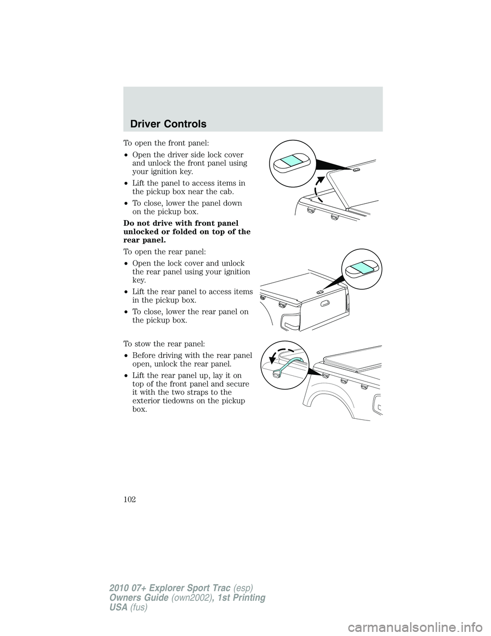 FORD EXPLORER SPORT TRAC 2010  Owners Manual To open the front panel:
•Open the driver side lock cover
and unlock the front panel using
your ignition key.
•Lift the panel to access items in
the pickup box near the cab.
•To close, lower the