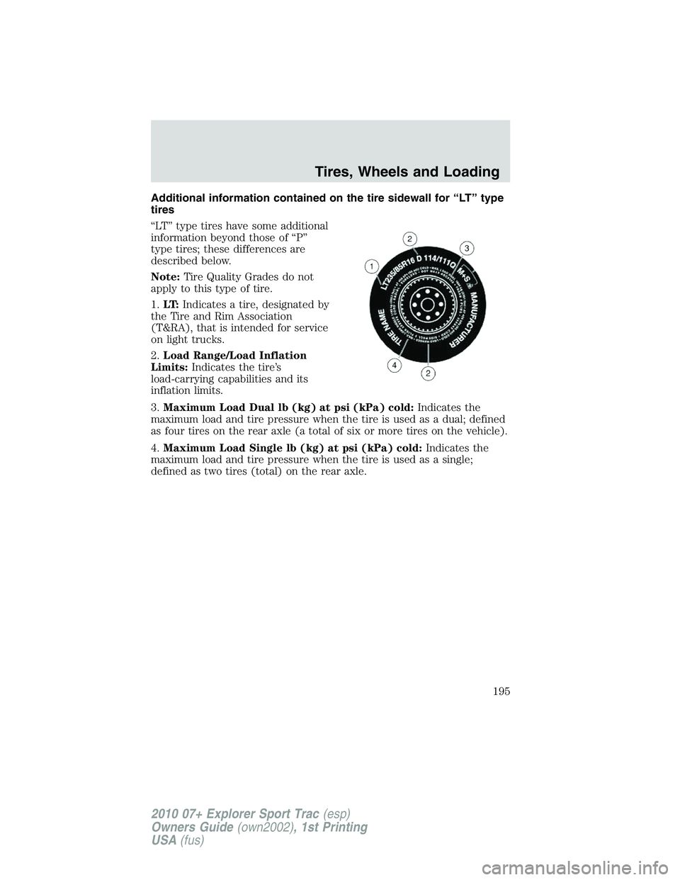 FORD EXPLORER SPORT TRAC 2010  Owners Manual Additional information contained on the tire sidewall for “LT” type
tires
“LT” type tires have some additional
information beyond those of “P”
type tires; these differences are
described b