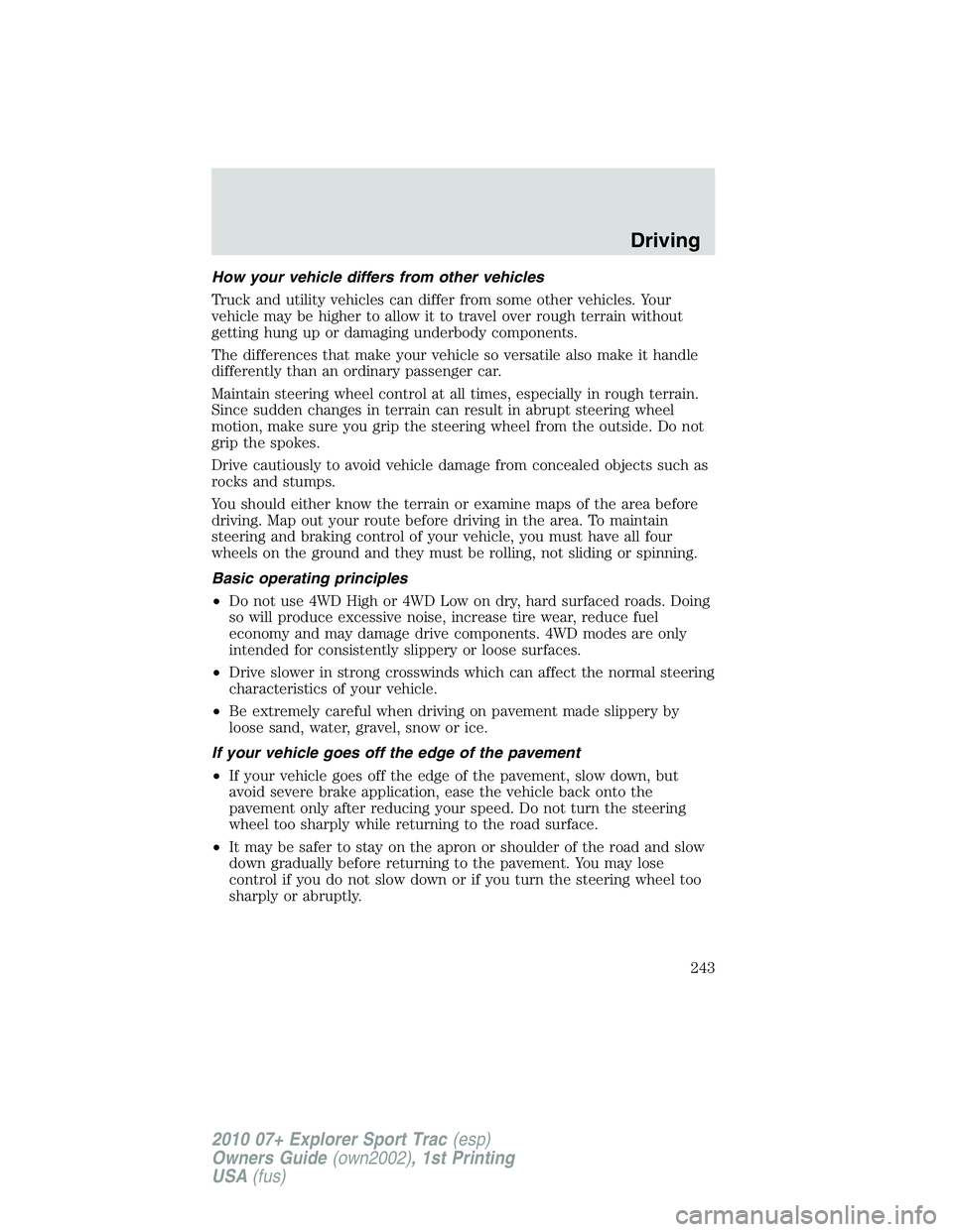 FORD EXPLORER SPORT TRAC 2010  Owners Manual How your vehicle differs from other vehicles
Truck and utility vehicles can differ from some other vehicles. Your
vehicle may be higher to allow it to travel over rough terrain without
getting hung up