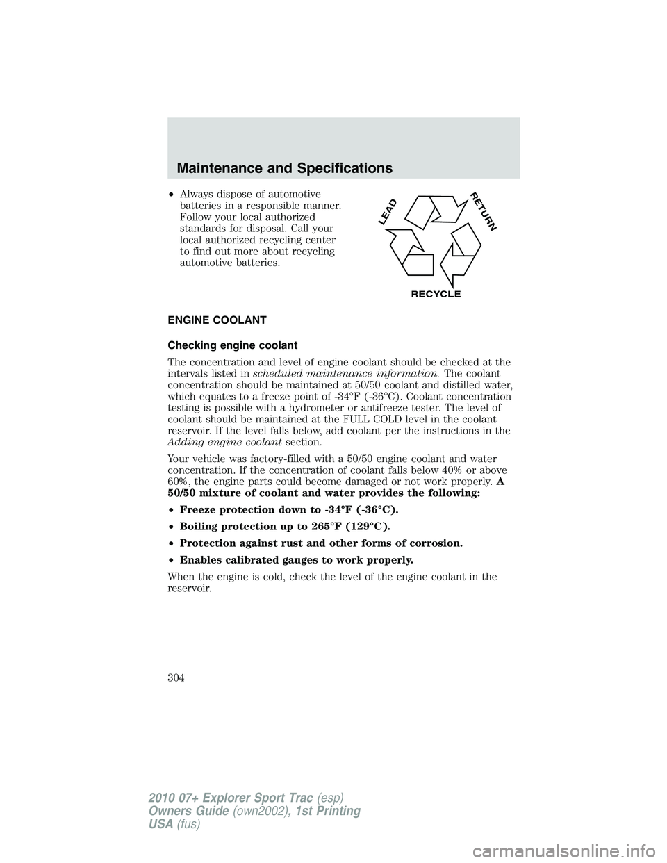FORD EXPLORER SPORT TRAC 2010 Owners Manual •Always dispose of automotive
batteries in a responsible manner.
Follow your local authorized
standards for disposal. Call your
local authorized recycling center
to find out more about recycling
aut FORD EXPLORER SPORT TRAC 2010 Owners Manual •Always dispose of automotive
batteries in a responsible manner.
Follow your local authorized
standards for disposal. Call your
local authorized recycling center
to find out more about recycling
aut
