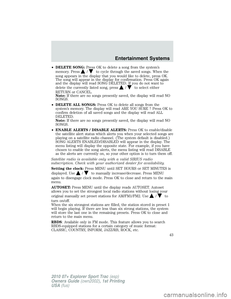 FORD EXPLORER SPORT TRAC 2010  Owners Manual •DELETE SONG:Press OK to delete a song from the system’s
memory. Press
/to cycle through the saved songs. When the
song appears in the display that you would like to delete, press OK.
The song wil
