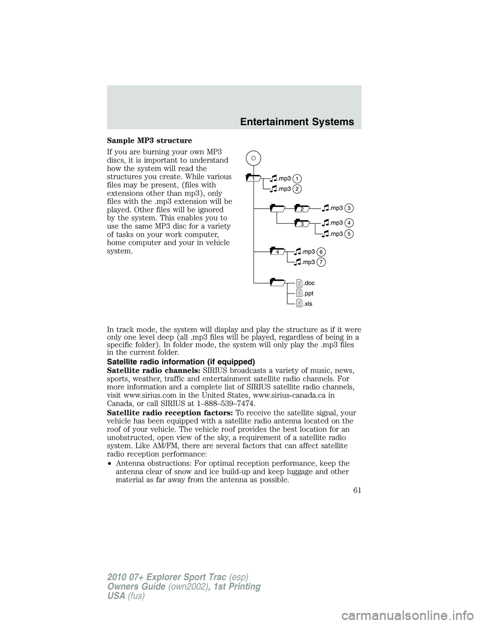 FORD EXPLORER SPORT TRAC 2010  Owners Manual Sample MP3 structure
If you are burning your own MP3
discs, it is important to understand
how the system will read the
structures you create. While various
files may be present, (files with
extensions