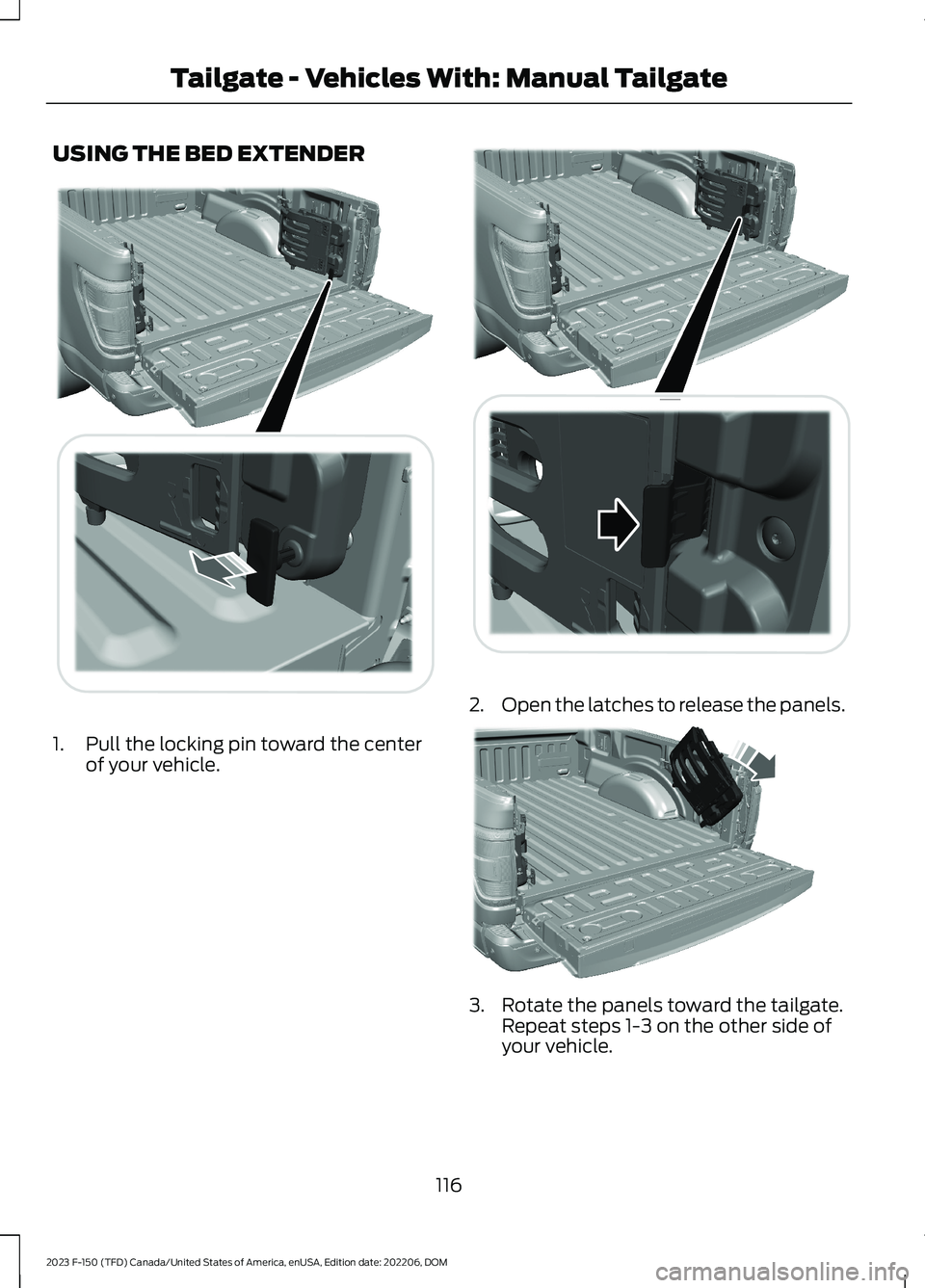 FORD F150 2023  Owners Manual USING THE BED EXTENDER
1.Pull the locking pin toward the centerof your vehicle.
2.Open the latches to release the panels.
3.Rotate the panels toward the tailgate.Repeat steps 1-3 on the other side ofy